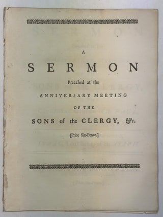 A SERMON PREACHED AT THE ANNIVERSARY MEETING OF THE SONS OF THE CLERGY, IN THE CATHEDRAL CHURCH OF ST. PAUL, MAY 6, 1742. BY THE RIGHT REVEREND FATHER IN GOD, ISAAC, LORD BISHOP OF ASAPH.