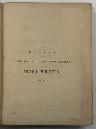 A DIGEST OF THE LAW AND ACTIONS AND TRIALS AT NISI PRIUS. THE SECOND AMERICAN, FROM THE THIRD LONDON, EDITION, CORRECTED, WITH CONSIDERABLE ADDITIONS FROM PRINTED AND MANUSCRIPT CASES. IN TWO VOLUMES. VOL. I [AND VOL. II].