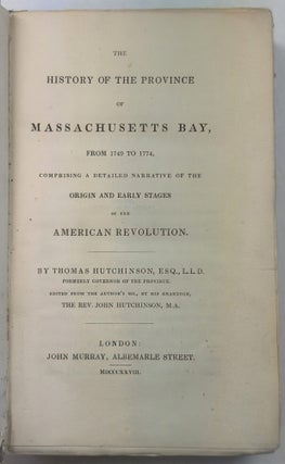 Item #42443 THE HISTORY OF THE PROVINCE OF MASSACHUSETTS BAY, FROM 1749 TO 1774, COMPRISING A...