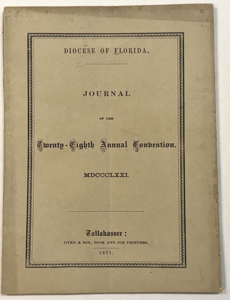 Item #42456 DIOCESE OF FLORIDA. JOURNAL OF THE THE TWENTY-EIGHTH ANNUAL CONVENTION. MDCCCLXXI. Florida.