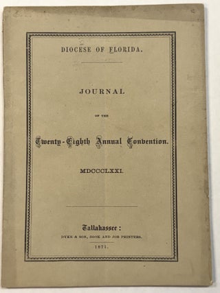Item #42456 DIOCESE OF FLORIDA. JOURNAL OF THE THE TWENTY-EIGHTH ANNUAL CONVENTION. MDCCCLXXI....