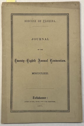 DIOCESE OF FLORIDA. JOURNAL OF THE THE TWENTY-EIGHTH ANNUAL CONVENTION. MDCCCLXXI.