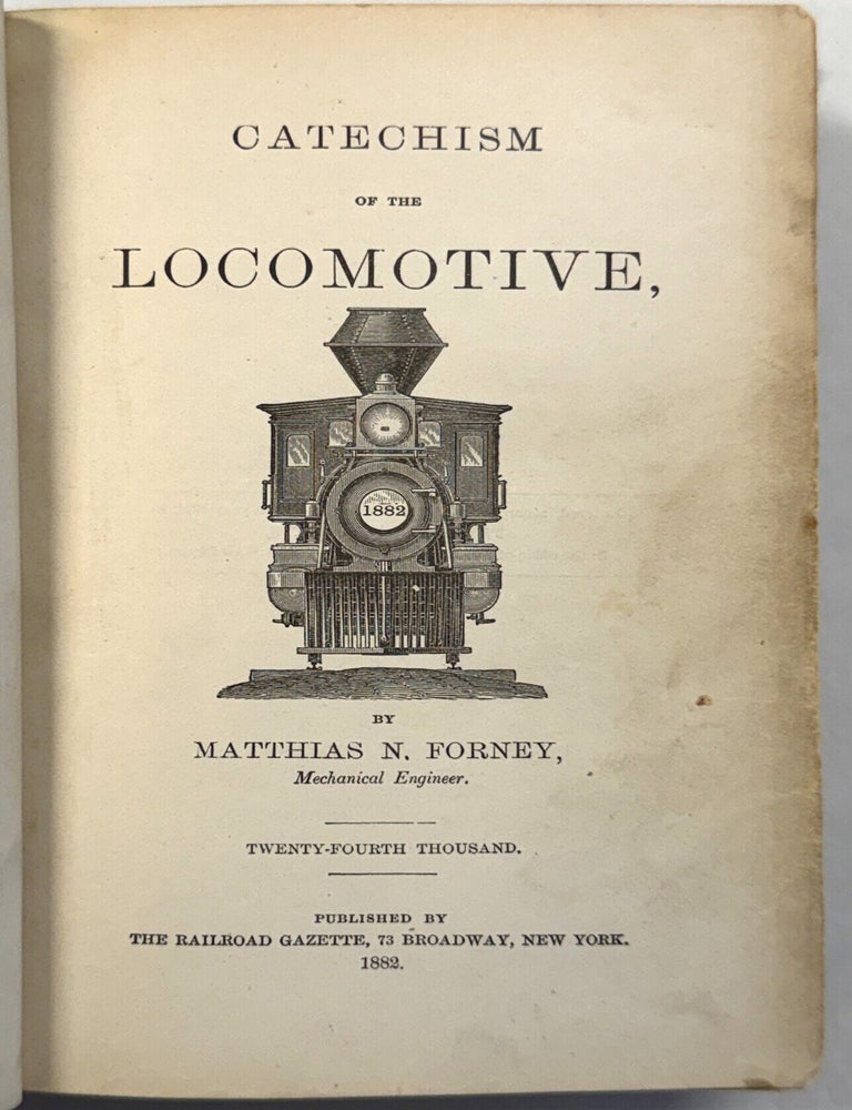 Item #42457 CATECHISM OF THE LOCOMOTIVE. TWENTY-FOURTH THOUSAND. Matthias N. Forney.