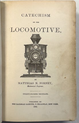 Item #42457 CATECHISM OF THE LOCOMOTIVE. TWENTY-FOURTH THOUSAND. Matthias N. Forney