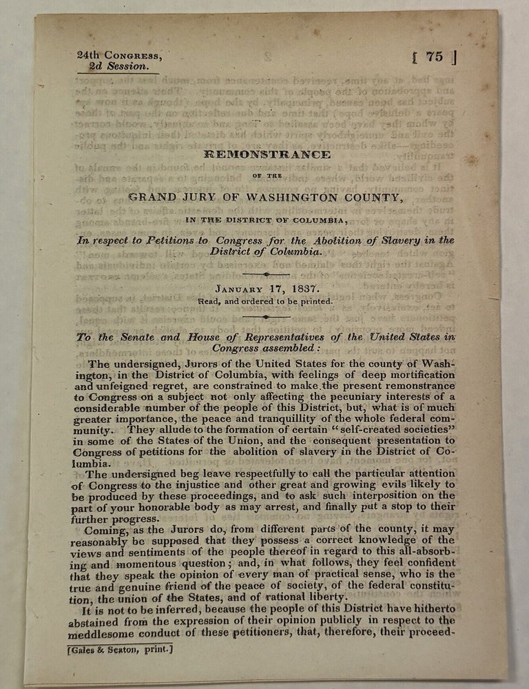 Item #42459 REMONSTRANCE OF THE GRAND JURY OF WASHINGTON COUNTY, IN THE DISTRICT OF COLUMBIA, IN RESPECT TO PETITIONS TO CONGRESS FOR THE ABOLITION OF SLAVERY IN THE DISTRICT OF COLUMBIA. JANUARY 17, 1837. Slavery in the District of Columbia.