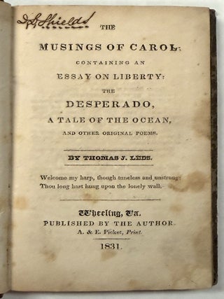 Item #42532 THE MUSINGS OF CAROL: CONTAINING AN ESSAY ON LIBERTY: THE DESPERADO, A TALE OF THE...