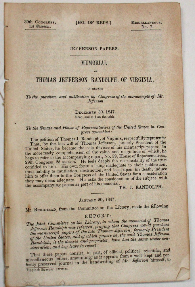 Item #5169 JEFFERSON PAPERS. MEMORIAL OF THOMAS JEFFERSON RANDOLPH, OF VIRGINIA, IN REGARD TO THE PURCHASE AND PUBLICATION BY CONGRESS OF THE MANUSCRIPTS OF MR. JEFFERSON. 30th Cong., 1st Sess. HMD7. Thomas Jefferson.