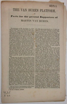 Item #6045 THE VAN BUREN PLATFORM, OR FACTS FOR THE PRESENT SUPPORTERS OF MARTIN VAN BUREN....