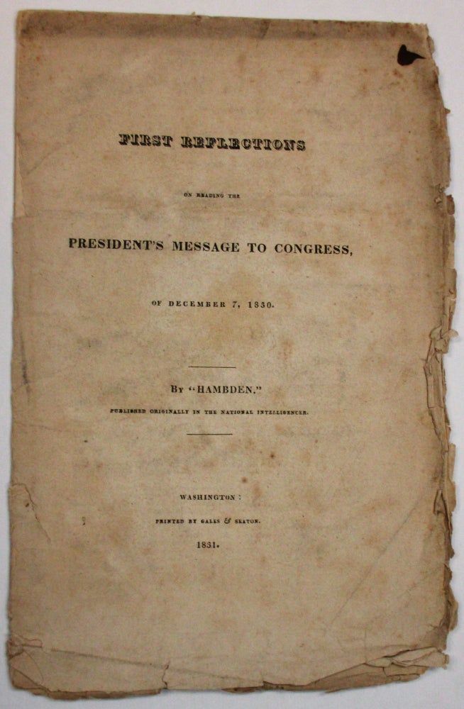 Item #6070 FIRST REFLECTIONS ON READING THE PRESIDENT'S MESSAGE TO CONGRESS, OF DECEMBER 7, 1830... PUBLISHED ORIGINALLY IN THE NATIONAL INTELLIGENCER. "Hambden"