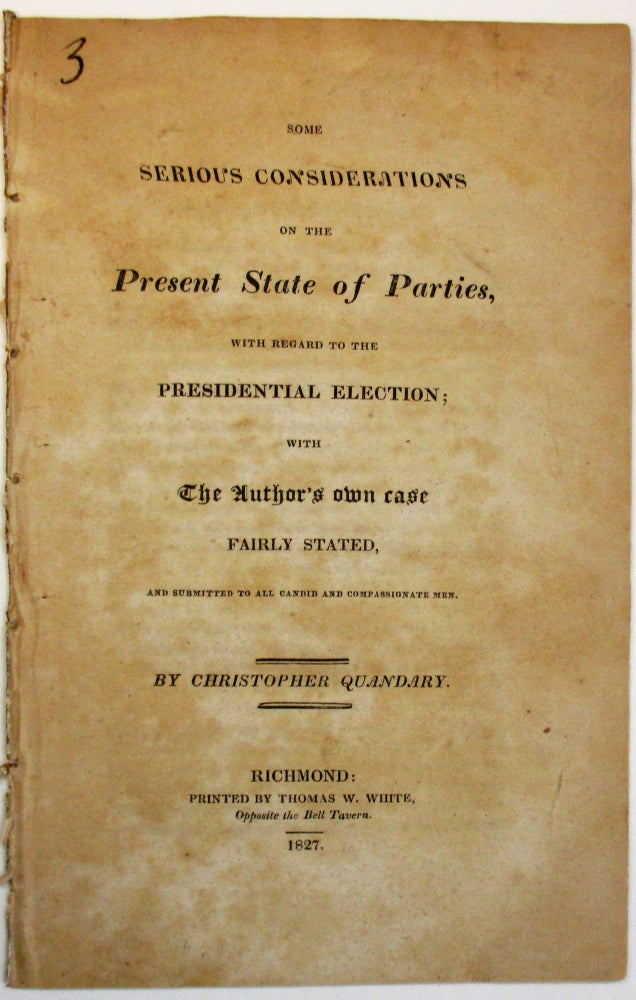 Item #8790 SOME SERIOUS CONSIDERATIONS ON THE PRESENT STATE OF PARTIES, WITH REGARD TO THE PRESIDENTIAL ELECTION; WITH THE AUTHOR'S OWN CASE FAIRLY STATED, AND SUBMITTED TO ALL CANDID AND COMPASSIONATE MEN. Christopher Quandary, pseud.