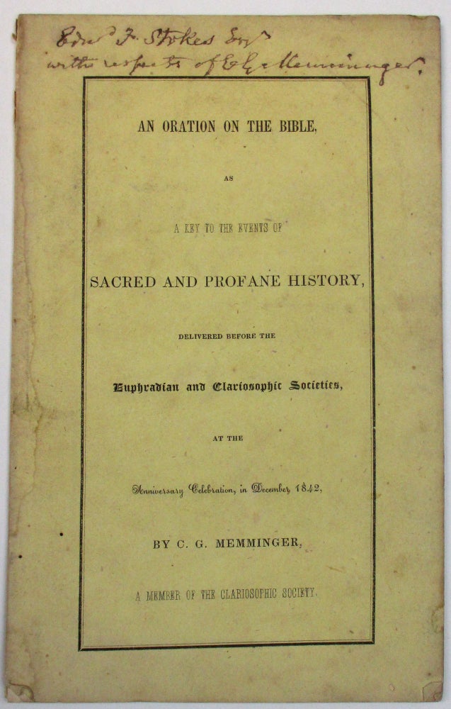 Item #9524 AN ORATION ON THE BIBLE, AS A KEY TO THE EVENTS OF SACRED AND PROFANE HISTORY, DELIVERED BEFORE THE EUPHRADIAN AND CLARIOSOPHIC SOCIETIES, AT THE ANNIVERSARY CELEBRATION, IN DECEMBER 1842, BY... A MEMBER OF THE CLARIOSOPHIC SOCIETY. Memminger, hristopher, ustavus.