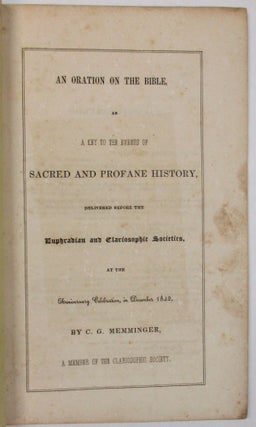 AN ORATION ON THE BIBLE, AS A KEY TO THE EVENTS OF SACRED AND PROFANE HISTORY, DELIVERED BEFORE THE EUPHRADIAN AND CLARIOSOPHIC SOCIETIES, AT THE ANNIVERSARY CELEBRATION, IN DECEMBER 1842, BY... A MEMBER OF THE CLARIOSOPHIC SOCIETY.